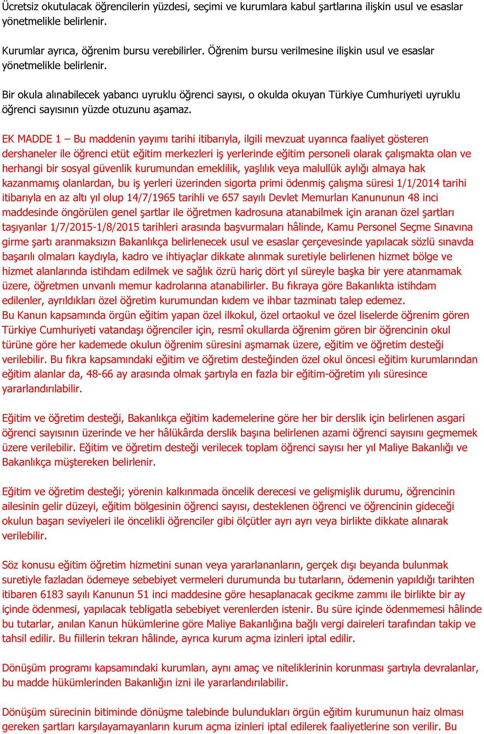 Bir okula alınabilecek yabancı uyruklu öğrenci sayısı, o okulda okuyan Türkiye Cumhuriyeti uyruklu öğrenci sayısının yüzde otuzunu aşamaz.