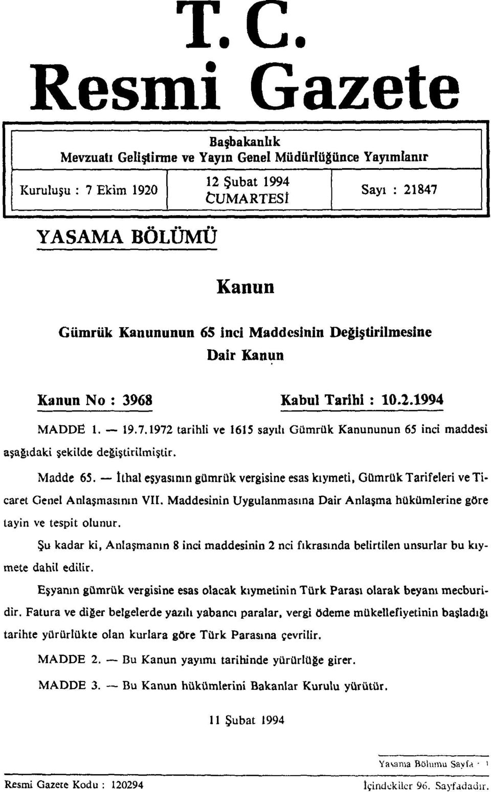 ithal eşyasının gümrük vergisine esas kıymeti, Gümrük Tarifeleri ve Ticaret Genel Anlaşmasının VII. Maddesinin Uygulanmasına Dair Anlaşma hükümlerine göre tayin ve tespit olunur.