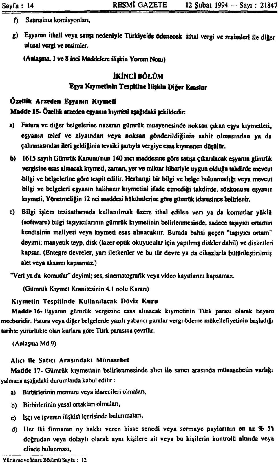 şekildedir a) Fatura ve diğer belgelerine nazaran gümrük muayenesinde noksan çıkan eşya kıymetleri, eşyanın telef ve ziyamdan veya noksan gönderildiğinin sabit olmasından ya da çalınmasından ileri