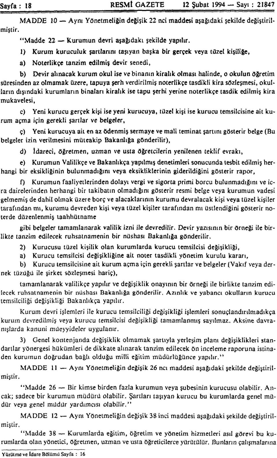 öğretim süresinden az olmamak üzere, tapuya şerh verdirilmiş noterlikçe tasdikli kira sözleşmesi, okulların dışındaki kurumların binaları kiralık ise tapu şerhi yerine noterlikçe tasdik edilmiş kira