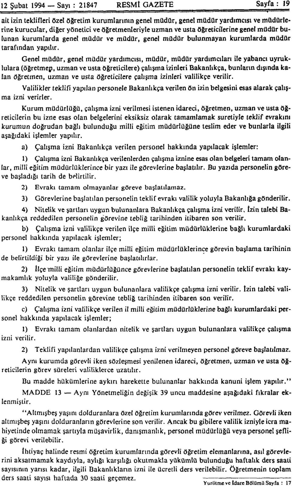 Genel müdür, genel müdür yardımcısı, müdür, müdür yardımcıları ile yabancı uyruklulara (öğretmen, uzman ve usta öğreticilere) çalışma izinleri Bakanlıkça, bunların dışında kalan öğretmen, uzman ve