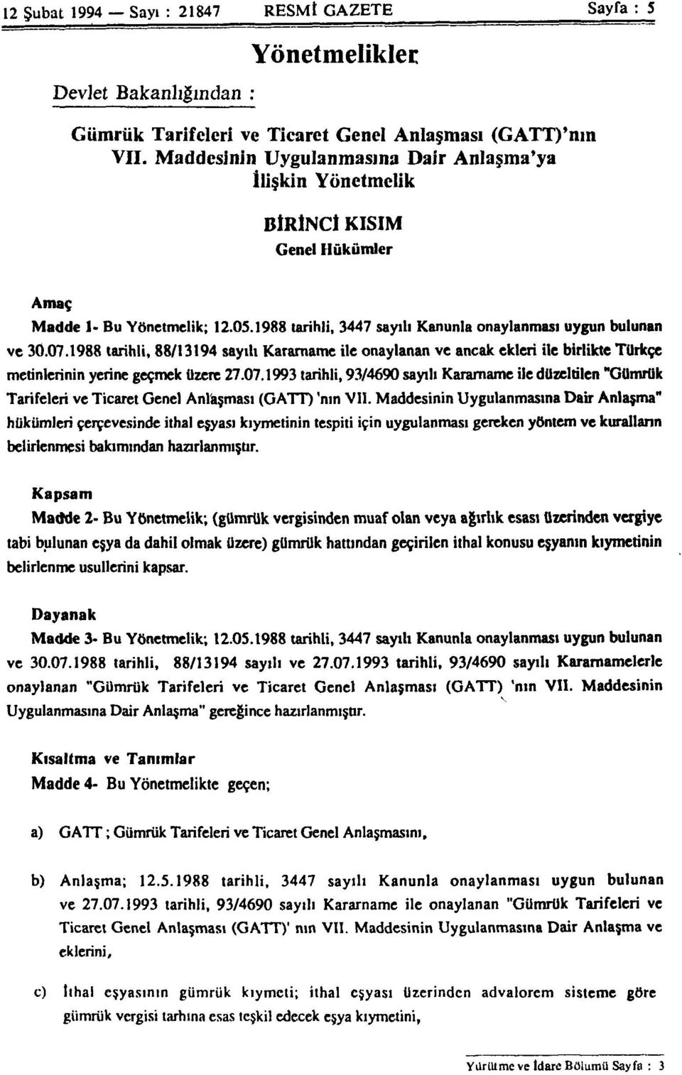 1988 tarihli, 88/13194 sayılı Kararname ile onaylanan ve ancak ekleri ile birlikte Türkçe metinlerinin yerine geçmek üzere 27.07.