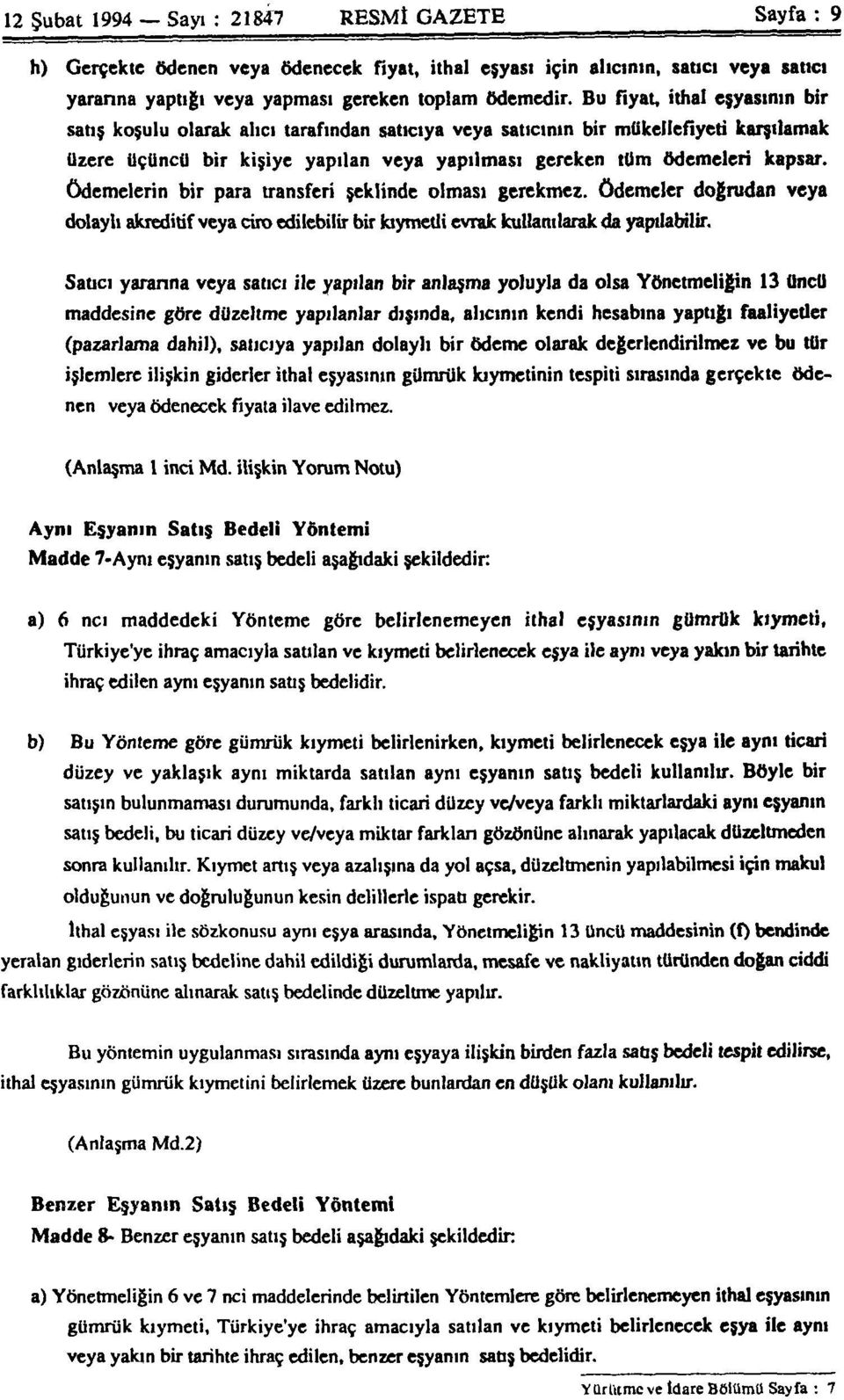 Ödemelerin bir para transferi şeklinde olması gerekmez. Ödemeler doğrudan veya dolaylı akreditif veya ciro edilebilir bir kıymetli evrak kullanılarak da yapılabilir.