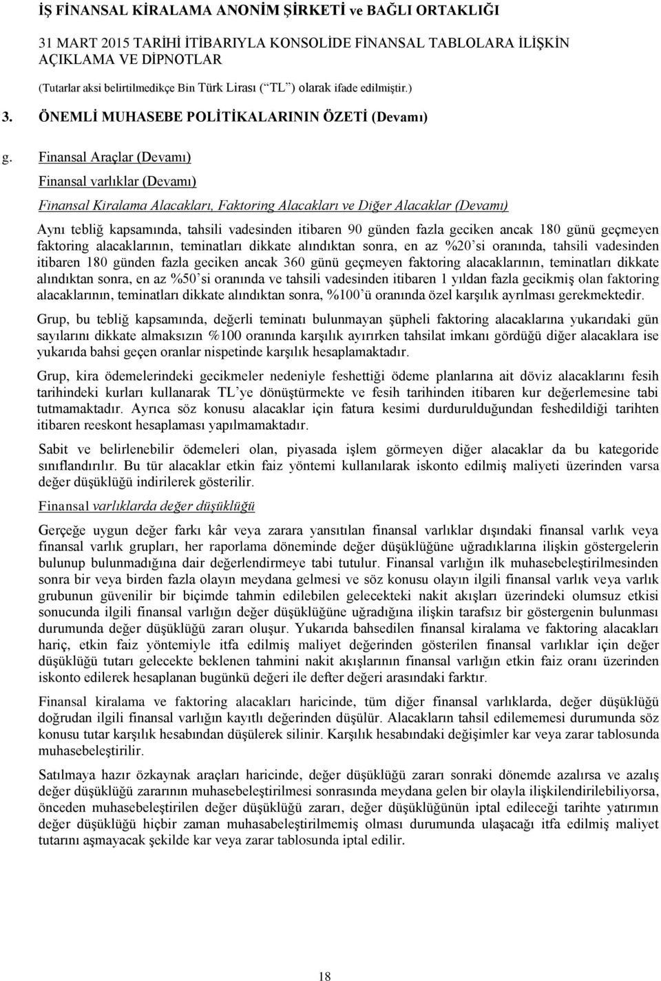 fazla geciken ancak 180 günü geçmeyen faktoring alacaklarının, teminatları dikkate alındıktan sonra, en az %20 si oranında, tahsili vadesinden itibaren 180 günden fazla geciken ancak 360 günü