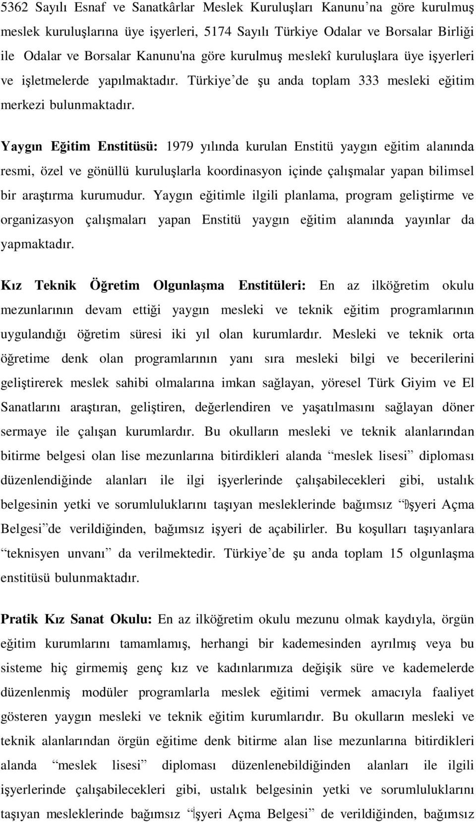 Yaygın Eğitim Enstitüsü: 1979 yılında kurulan Enstitü yaygın eğitim alanında resmi, özel ve gönüllü kuruluşlarla koordinasyon içinde çalışmalar yapan bilimsel bir araştırma kurumudur.