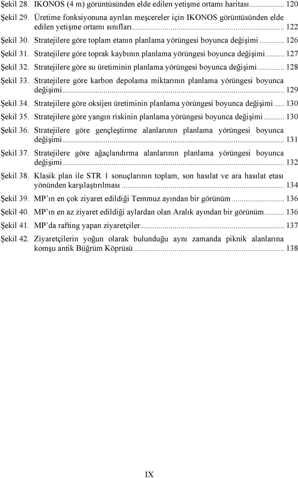 Stratejilere göre su üretiminin planlama yörüngesi boyunca değişimi... 128 Şekil 33. Stratejilere göre karbon depolama miktarının planlama yörüngesi boyunca değişimi... 129 Şekil 34.