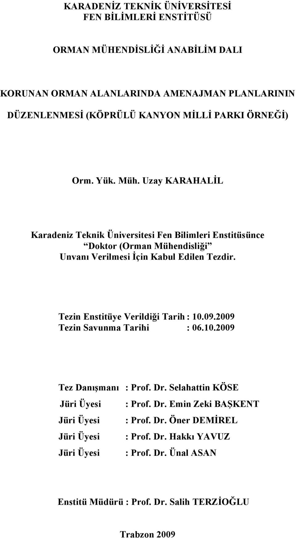 Uzay KARAHALİL Karadeniz Teknik Üniversitesi Fen Bilimleri Enstitüsünce Doktor (Orman Mühendisliği Unvanı Verilmesi İçin Kabul Edilen Tezdir.