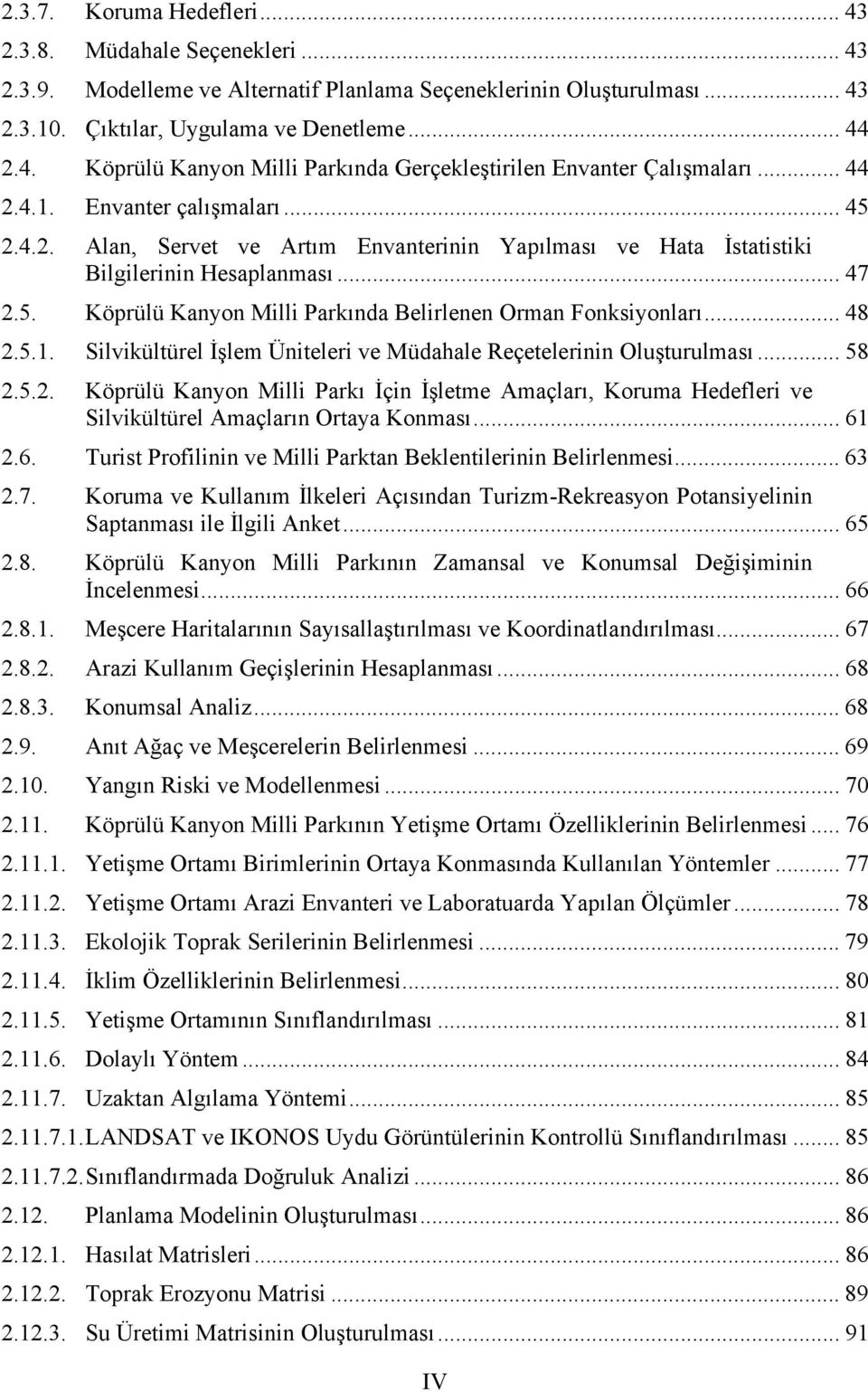 .. 48 2.5.1. Silvikültürel İşlem Üniteleri ve Müdahale Reçetelerinin Oluşturulması... 58 2.5.2. Köprülü Kanyon Milli Parkı İçin İşletme Amaçları, Koruma Hedefleri ve Silvikültürel Amaçların Ortaya Konması.