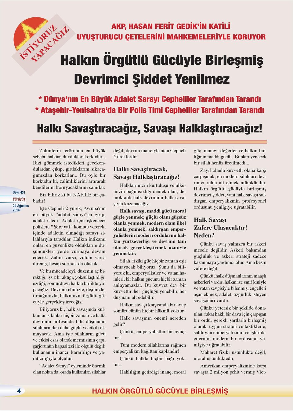 Zalimlerin terörünün en büyük sebebi, halktan duydukları korkudur... Bizi gömmek istedikleri gecekondulardan çıkıp, gırtlaklarını sıkacağımızdan korkarlar.