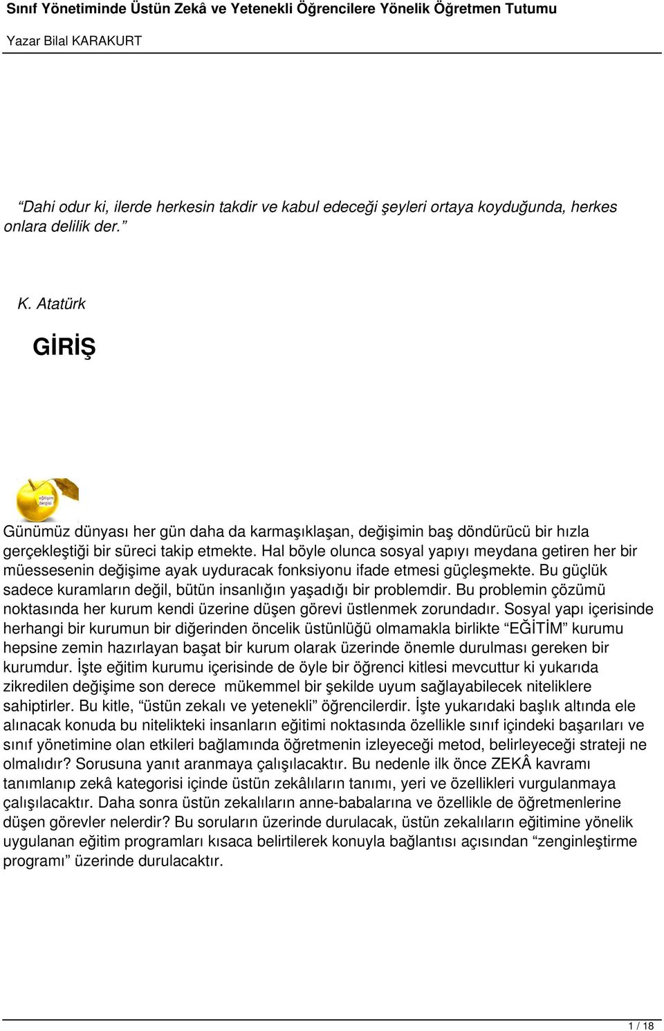 Hal böyle olunca sosyal yapıyı meydana getiren her bir müessesenin değişime ayak uyduracak fonksiyonu ifade etmesi güçleşmekte.