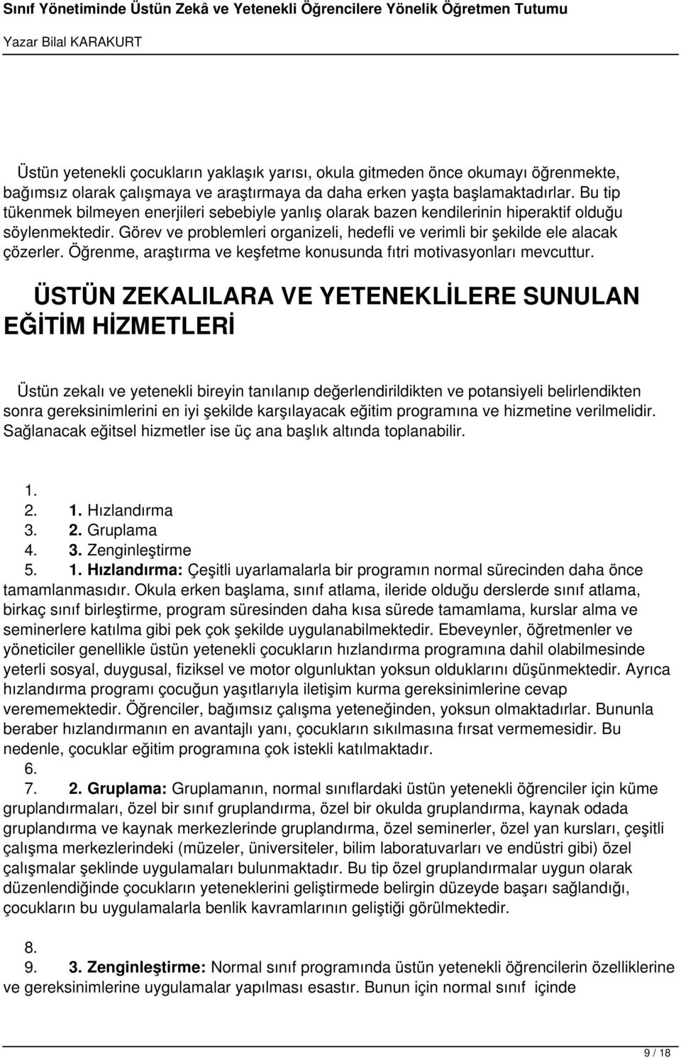 Öğrenme, araştırma ve keşfetme konusunda fıtri motivasyonları mevcuttur.