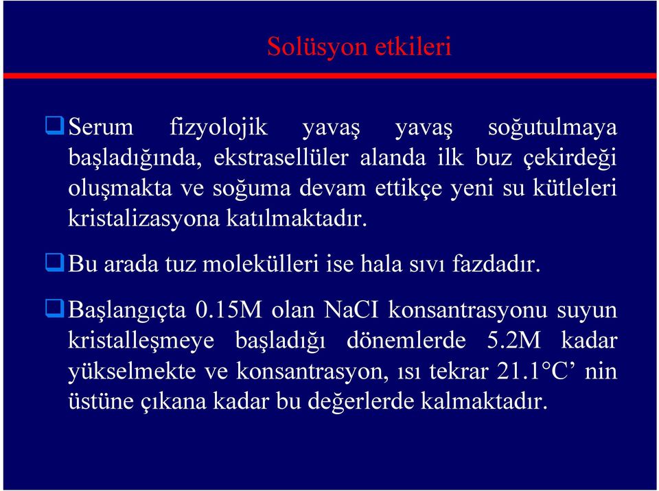 Bu arada tuz molekülleri ise hala sıvı fazdadır. Başlangıçta 0.