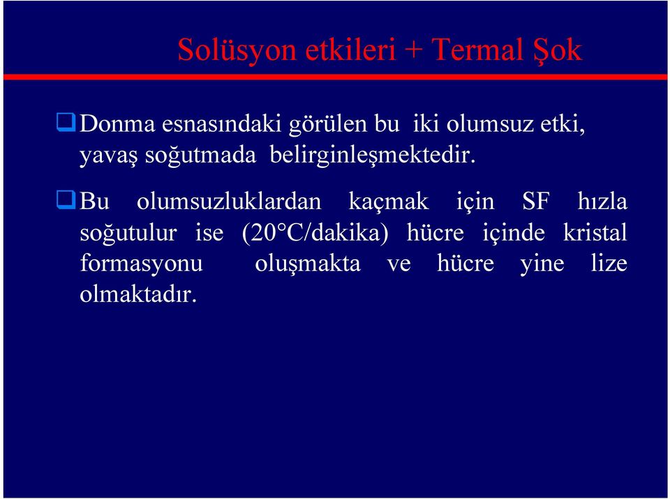 Bu olumsuzluklardan kaçmak için SF hızla soğutulur ise