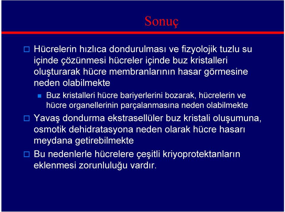 organellerinin parçalanmasına neden olabilmekte Yavaş dondurma ekstrasellüler buz kristali oluşumuna, osmotik dehidratasyona