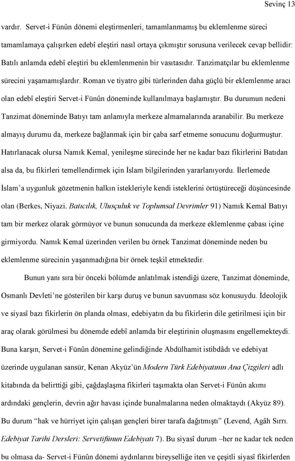 bu eklemlenmenin bir vasıtasıdır. Tanzimatçılar bu eklemlenme sürecini yaşamamışlardır.