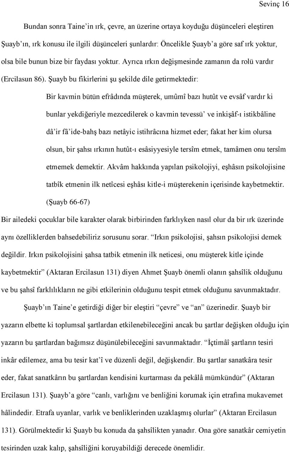 Şuayb bu fikirlerini şu şekilde dile getirmektedir: Bir kavmin bütün efrâdında müşterek, umûmî bazı hutût ve evsâf vardır ki bunlar yekdiğeriyle mezcedilerek o kavmin tevessü ve inkişâf-ı istikbâline