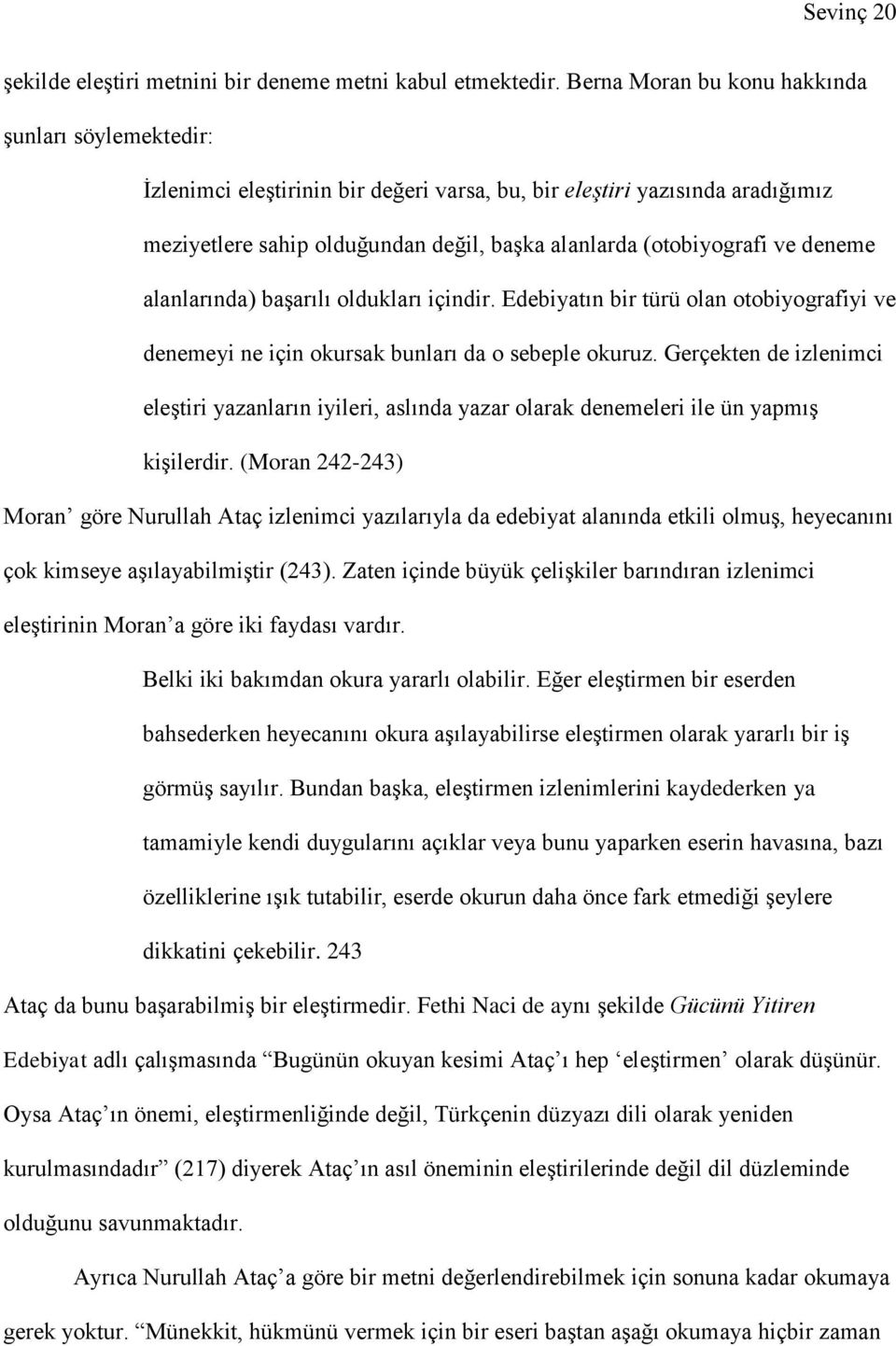 deneme alanlarında) başarılı oldukları içindir. Edebiyatın bir türü olan otobiyografiyi ve denemeyi ne için okursak bunları da o sebeple okuruz.