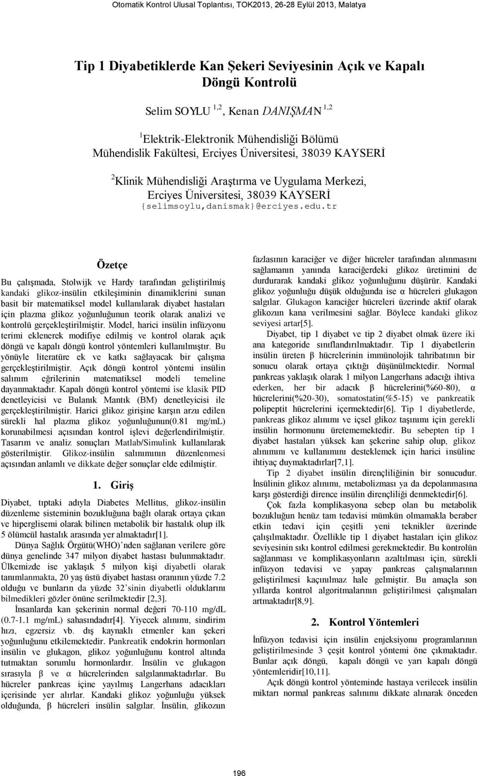 tr Özetçe Bu çalışmada, Stolwijk ve Hardy tarafından geliştirilmiş kandaki glikoz-insülin etkileşiminin dinamiklerini sunan basit bir matematiksel model kullanılarak diyabet hastaları için plazma