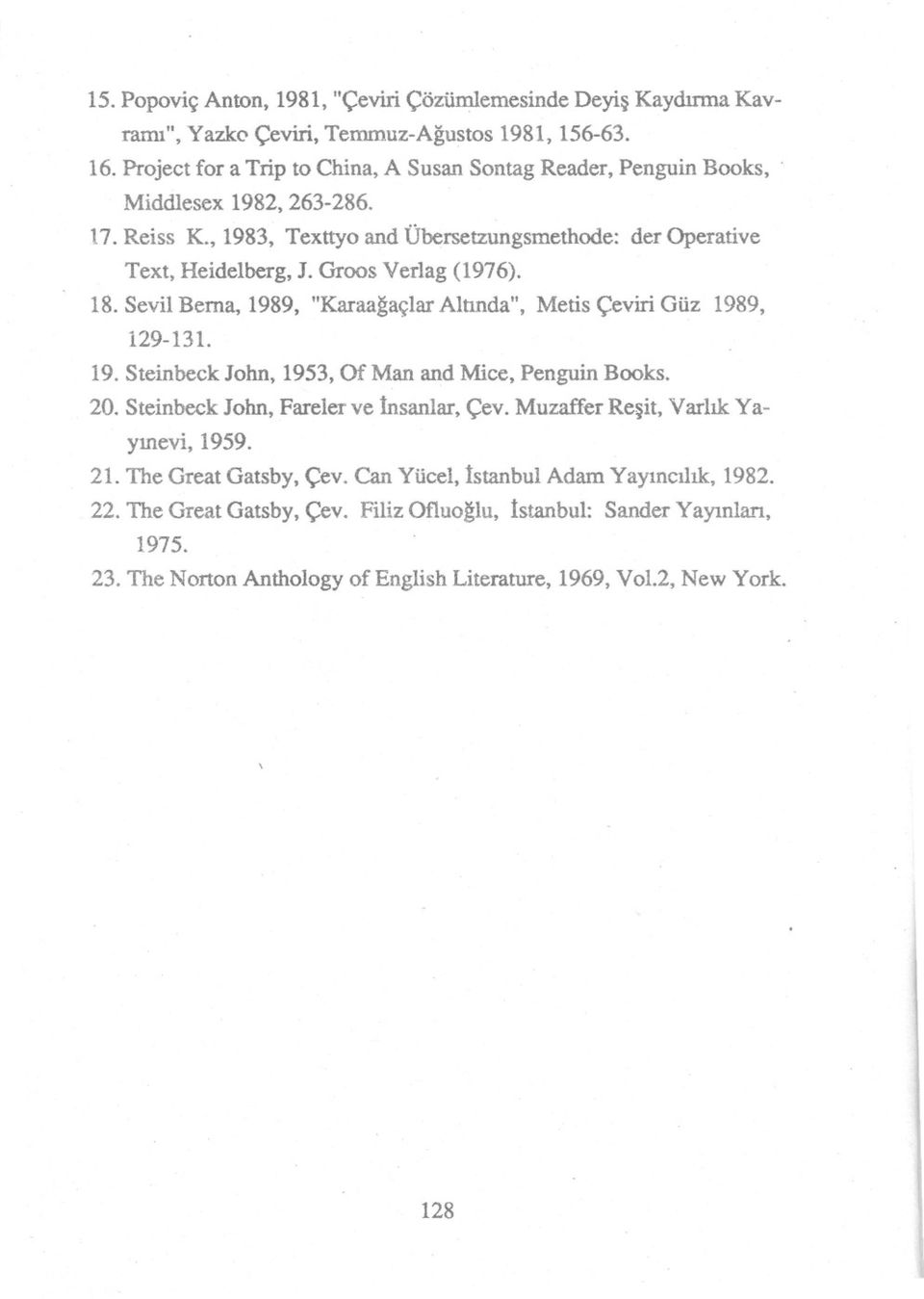 Sevil Berna, 1989, "Karaagaçlar Mnnda", Metis Çeviri Güz 1989, 129-131. 19. Steinbeck John, 1953, of Man and Mice, Penguin Books. 20. Steinbeck John, Fareler ve Insanlar, Çev.