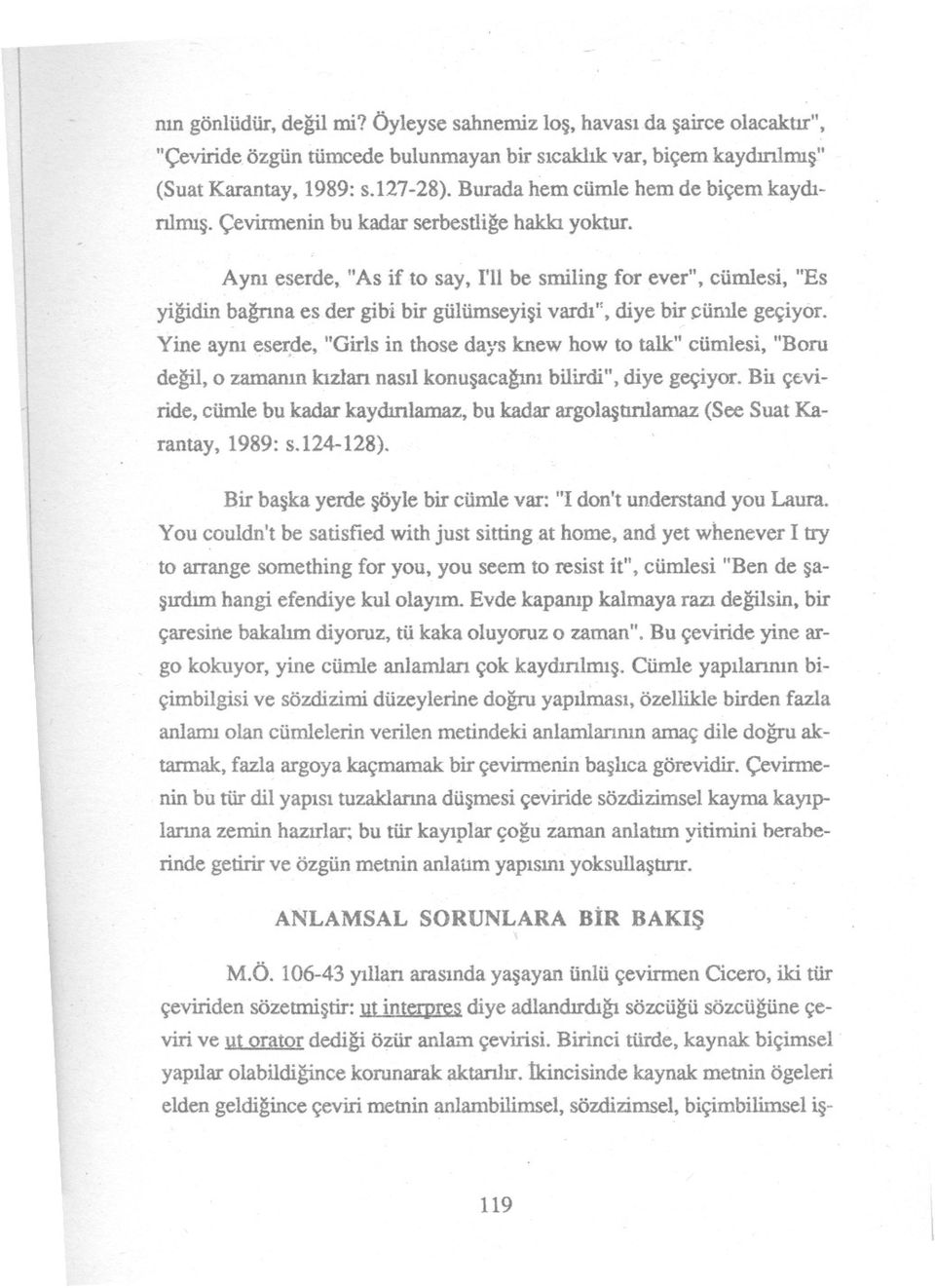 Aym eserde, "As ü to say, 1'11be smiling for ever", cümlesi, "Es yigidin bagrina es der gibi bir gülümseyisi vardi", diye bir çünlle geçiyor.