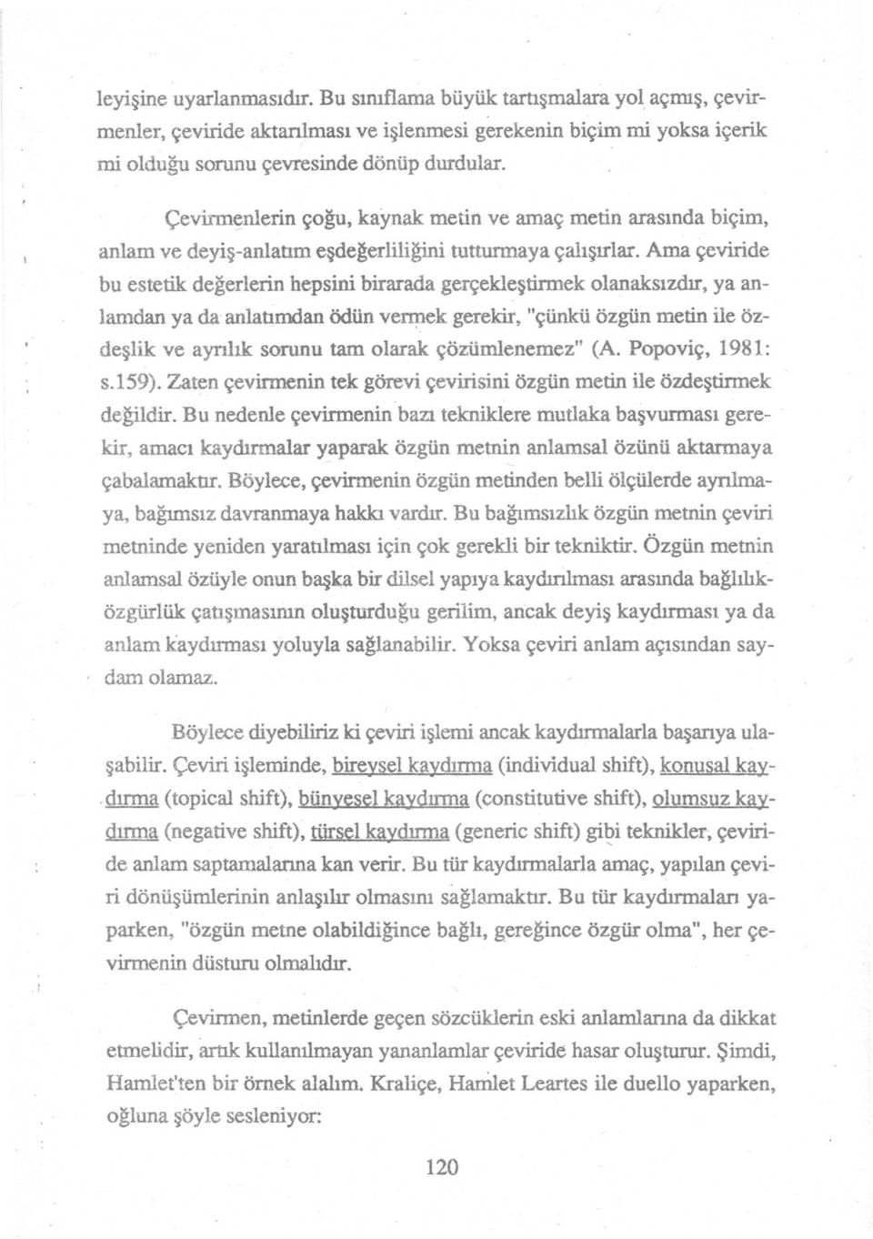 Ama çeviride bu estetik de~erlerin hepsini birarada gerçeklestirmek olanaksizdir, ya anlamdan ya da.