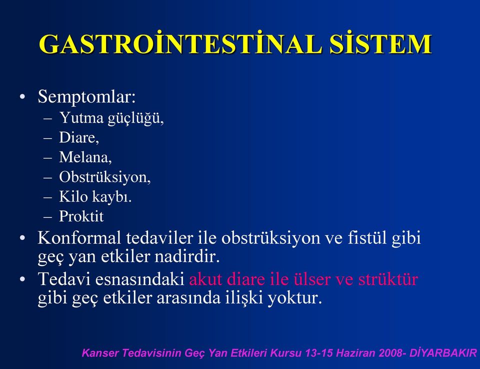 Proktit Konformal tedaviler ile obstrüksiyon ve fistül gibi geç yan