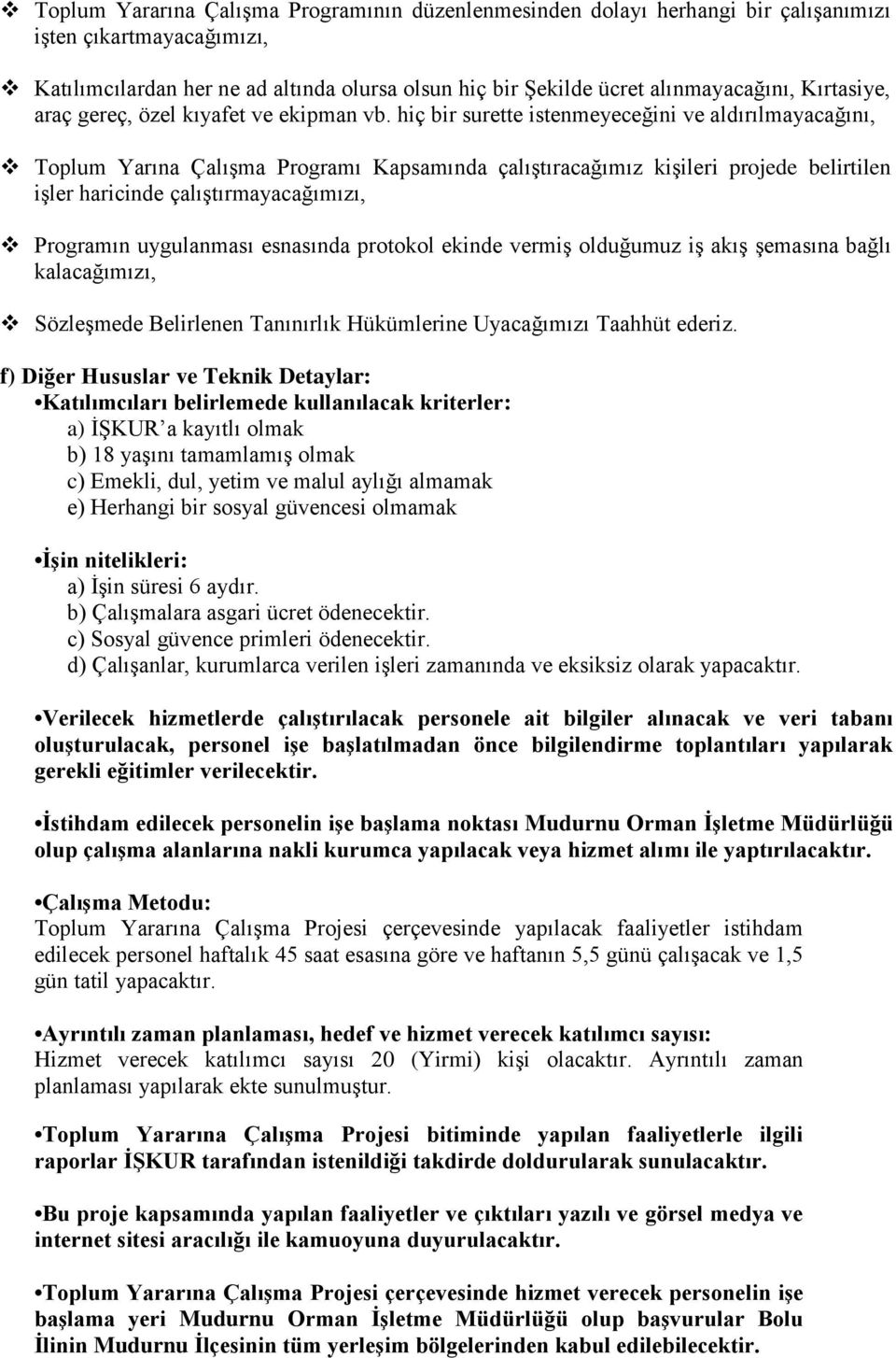 hiç bir surette istenmeyeceğini ve aldırılmayacağını, Toplum Yarına Çalışma Programı Kapsamında çalıştıracağımız kişileri projede belirtilen işler haricinde çalıştırmayacağımızı, Programın