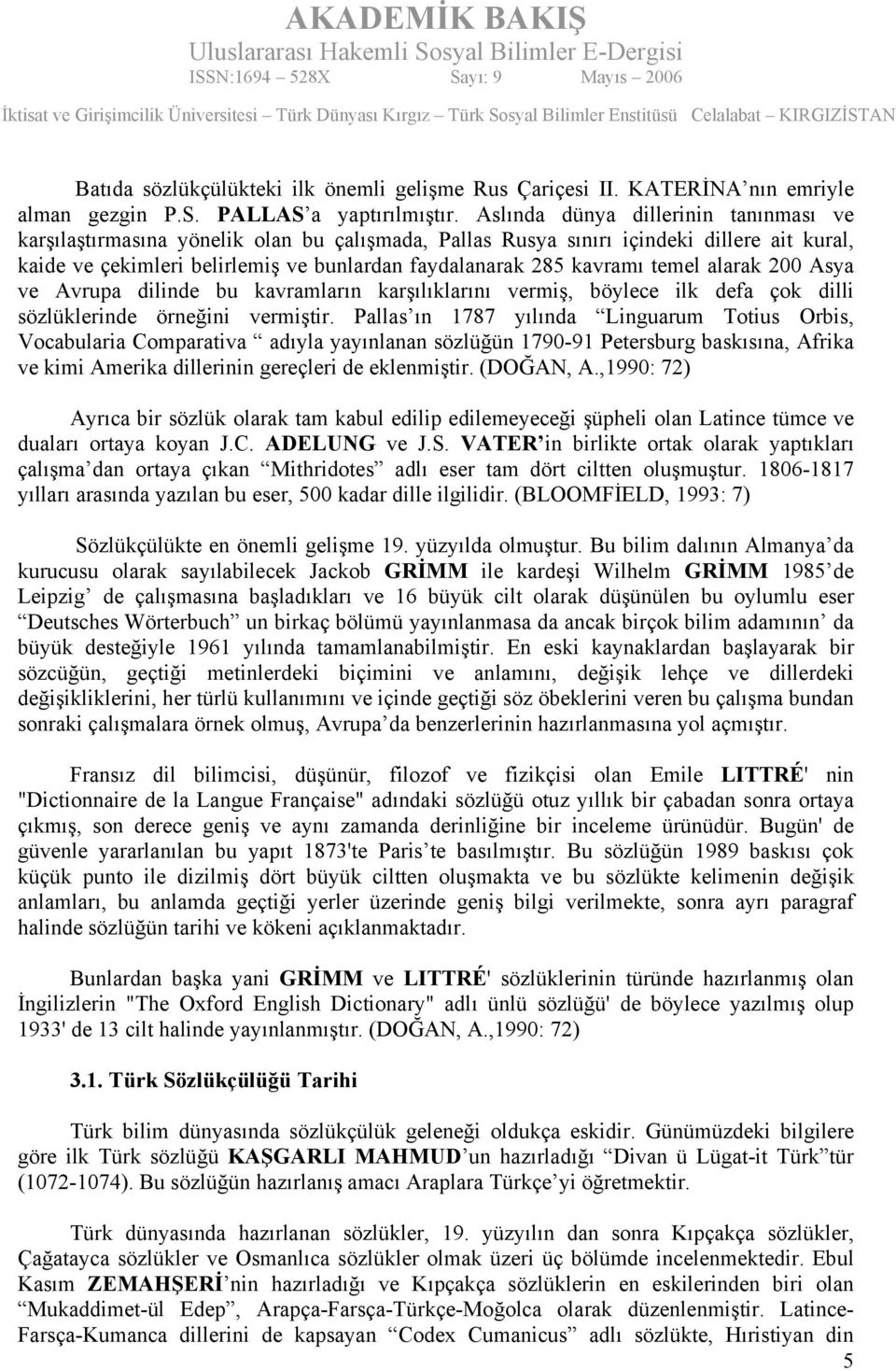 temel alarak 200 Asya ve Avrupa dilinde bu kavramların karşılıklarını vermiş, böylece ilk defa çok dilli sözlüklerinde örneğini vermiştir.