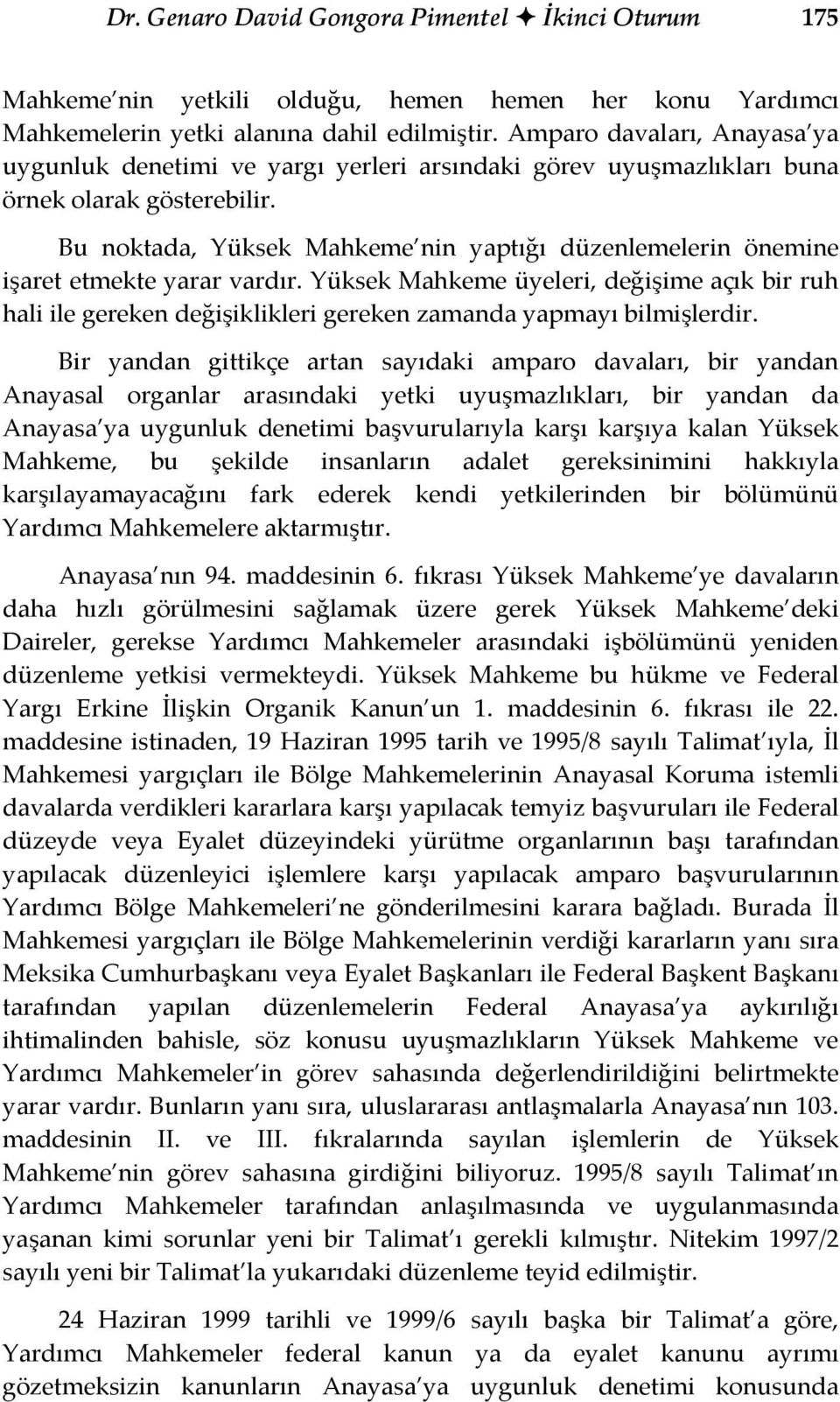 Bu noktada, Yüksek Mahkeme nin yaptığı düzenlemelerin önemine işaret etmekte yarar vardır.