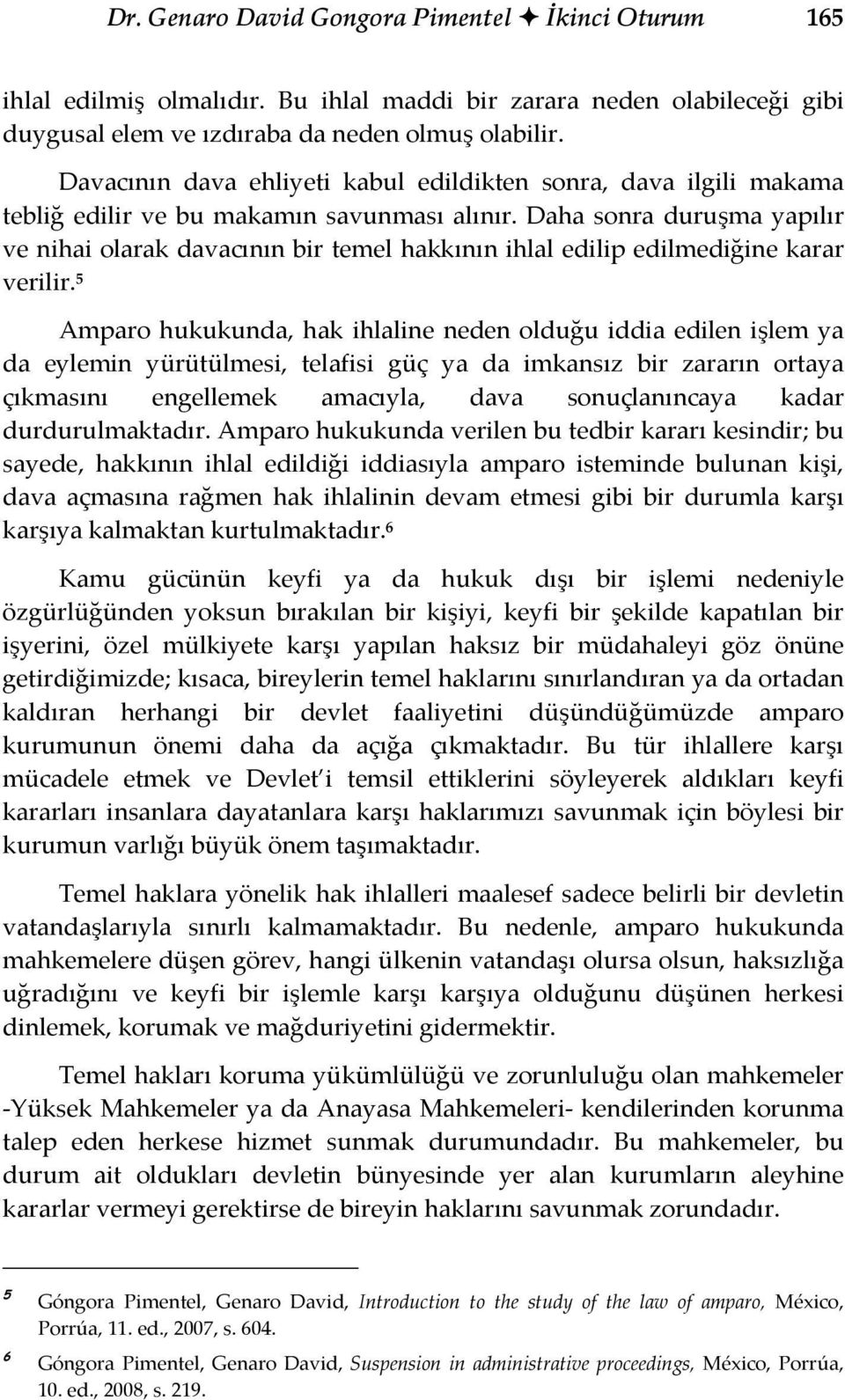 Daha sonra duruşma yapılır ve nihai olarak davacının bir temel hakkının ihlal edilip edilmediğine karar verilir.