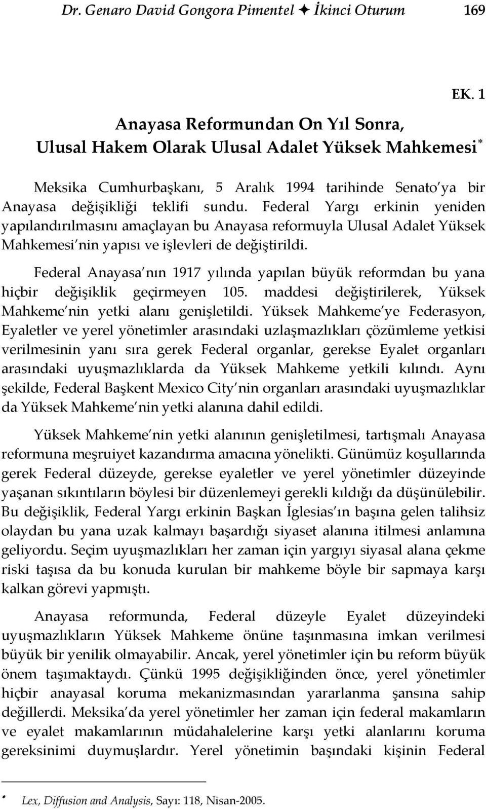 Federal Yargı erkinin yeniden yapılandırılmasını amaçlayan bu Anayasa reformuyla Ulusal Adalet Yüksek Mahkemesi nin yapısı ve işlevleri de değiştirildi.