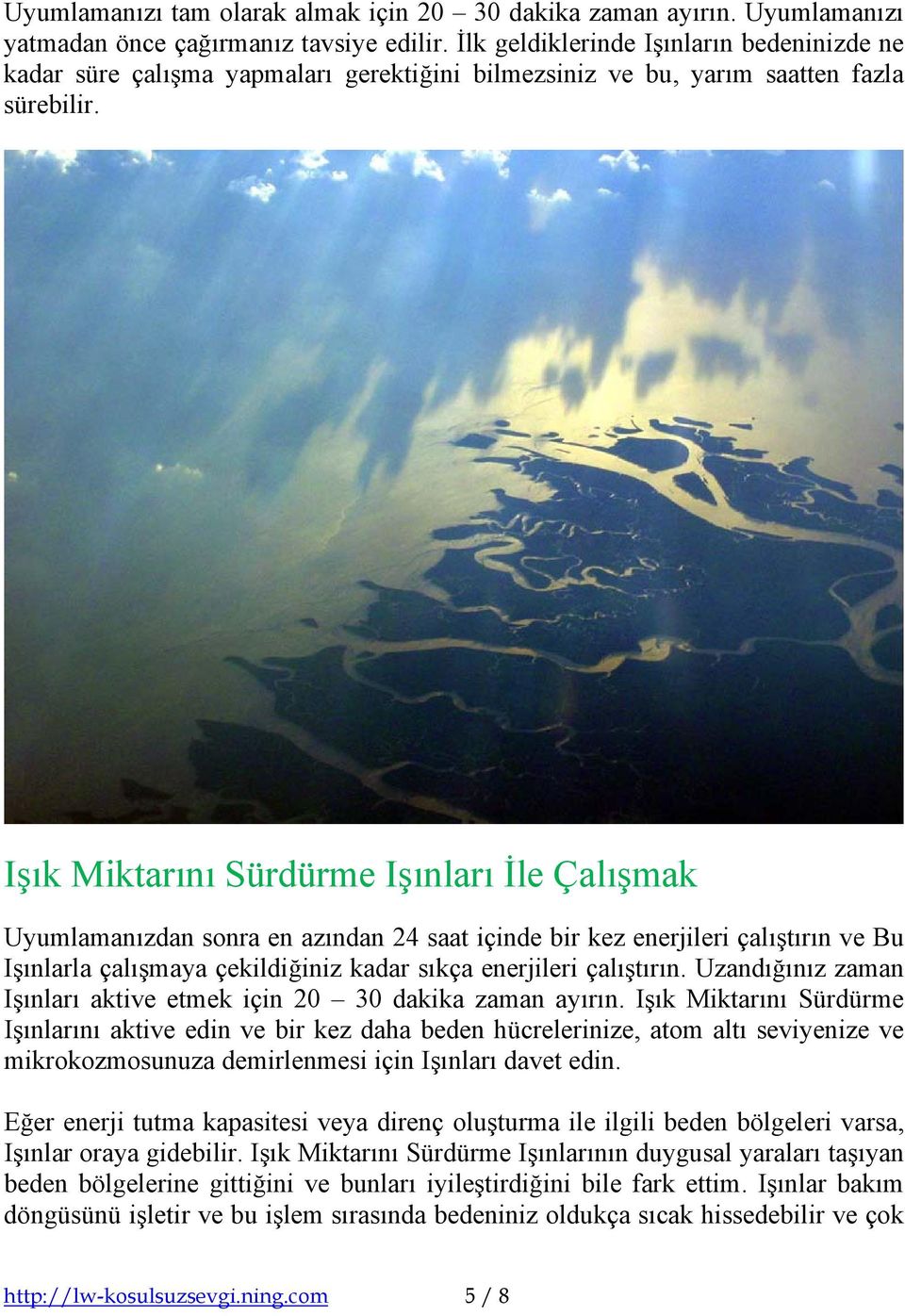 Işık Miktarını Sürdürme Işınları İle Çalışmak Uyumlamanızdan sonra en azından 24 saat içinde bir kez enerjileri çalıştırın ve Bu Işınlarla çalışmaya çekildiğiniz kadar sıkça enerjileri çalıştırın.