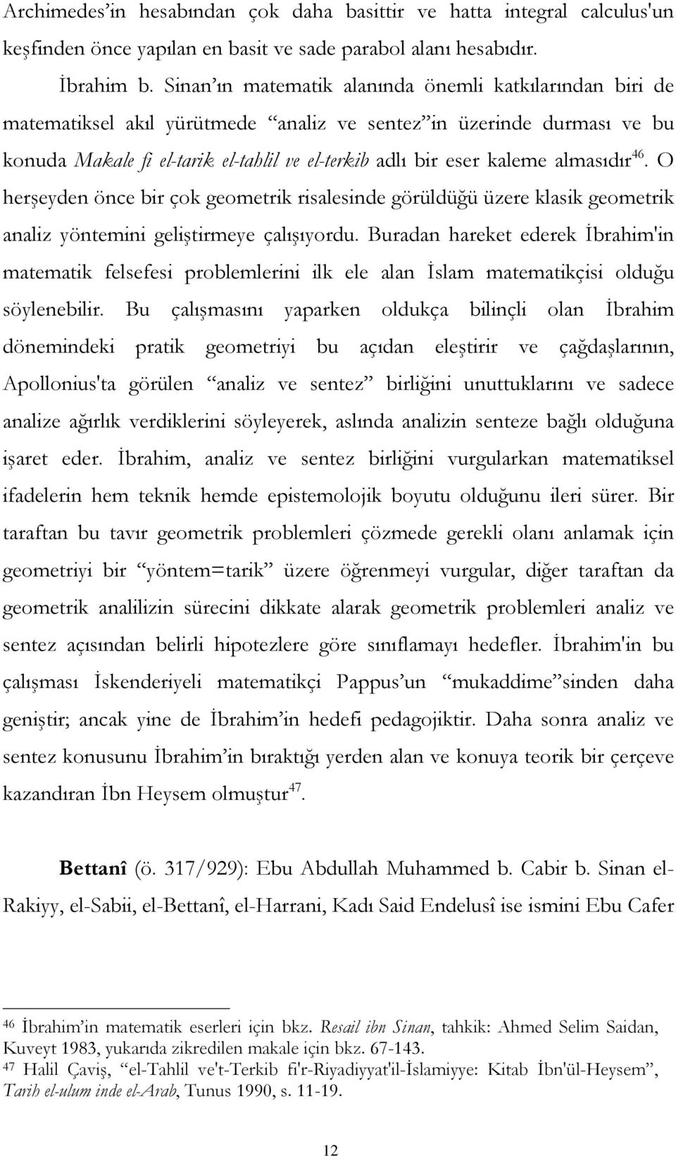 almasıdır 46. O herşeyden önce bir çok geometrik risalesinde görüldüğü üzere klasik geometrik analiz yöntemini geliştirmeye çalışıyordu.