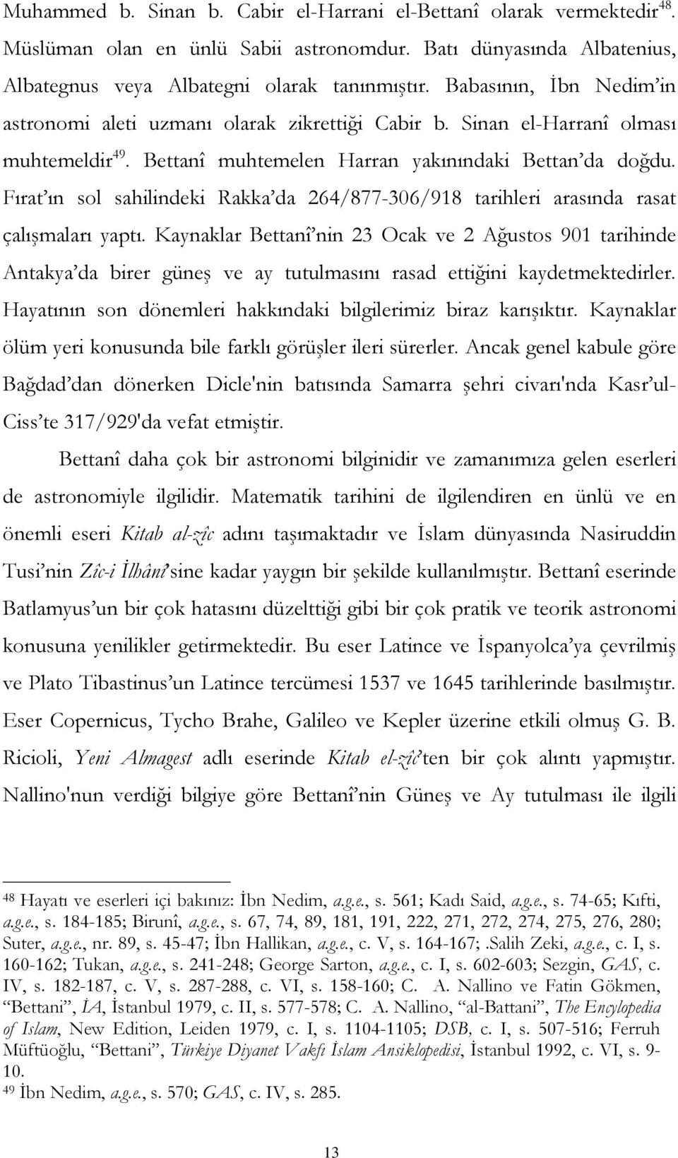 Fırat ın sol sahilindeki Rakka da 264/877-306/918 tarihleri arasında rasat çalışmaları yaptı.