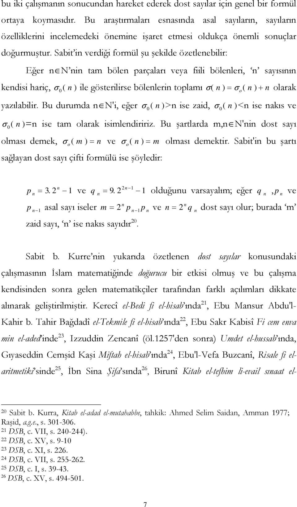 Sabit in verdiği formül şu şekilde özetlenebilir: Eğer n N nin tam bölen parçaları veya fiili bölenleri, n sayısının kendisi hariç, σ 0 ( n ) ile gösterilirse bölenlerin toplamı σ( n) = σ ( n) + n