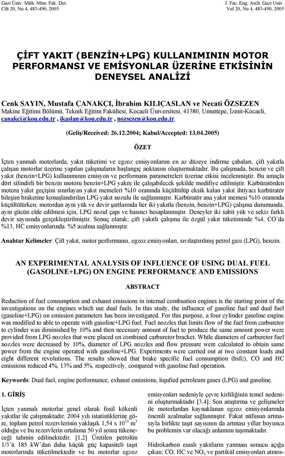 KILIÇASLAN ve Necati ÖZSEZEN Makine Eğitimi Bölümü, Teknik Eğitim Fakültesi, Kocaeli Üniversitesi, 41380, Umuttepe, İzmit-Kocaeli, canakci@kou.edu.tr, ikaslan@kou.edu.tr, nozsezen@kou.edu.tr (Geliş/Received: 6.