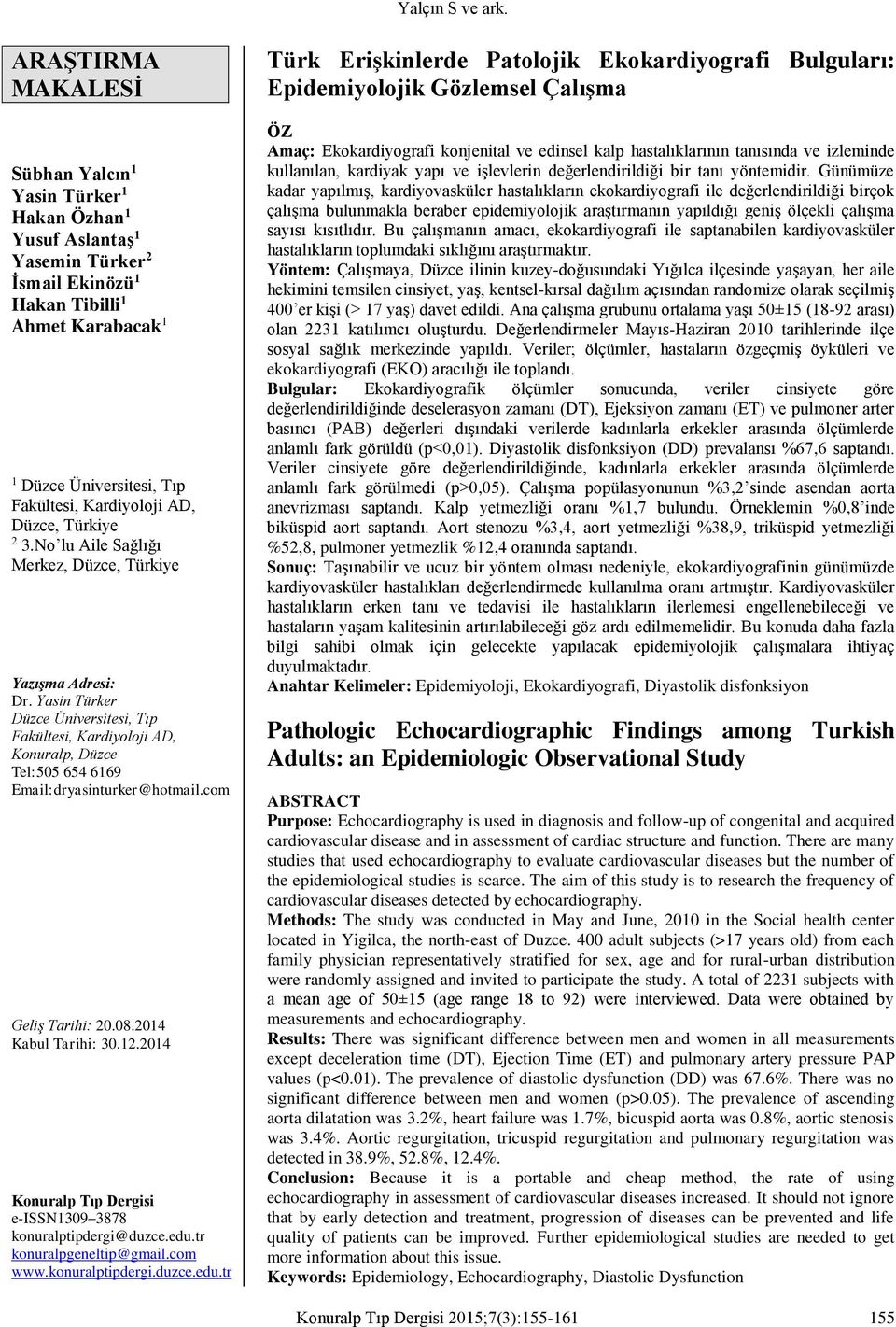 Yasin Türker Düzce Üniversitesi, Tıp Fakültesi, Kardiyoloji AD, Konuralp, Düzce Tel:505 654 6169 Email:dryasinturker@hotmail.com Geliş Tarihi: 20.08.2014 Kabul Tarihi: 30.12.