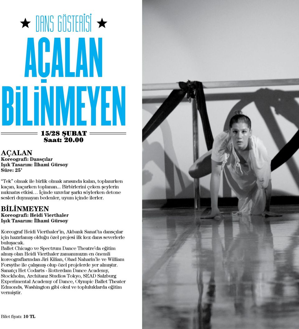 BİLİNMEYEN Koreografi: Heidi Vierthaler Işık Tasarım: İlhami Gürsoy Koreograf Heidi Vierthaler in, Akbank Sanat ta dansçılar için hazırlamış olduğu özel projesi ilk kez dans severlerle buluşacak.