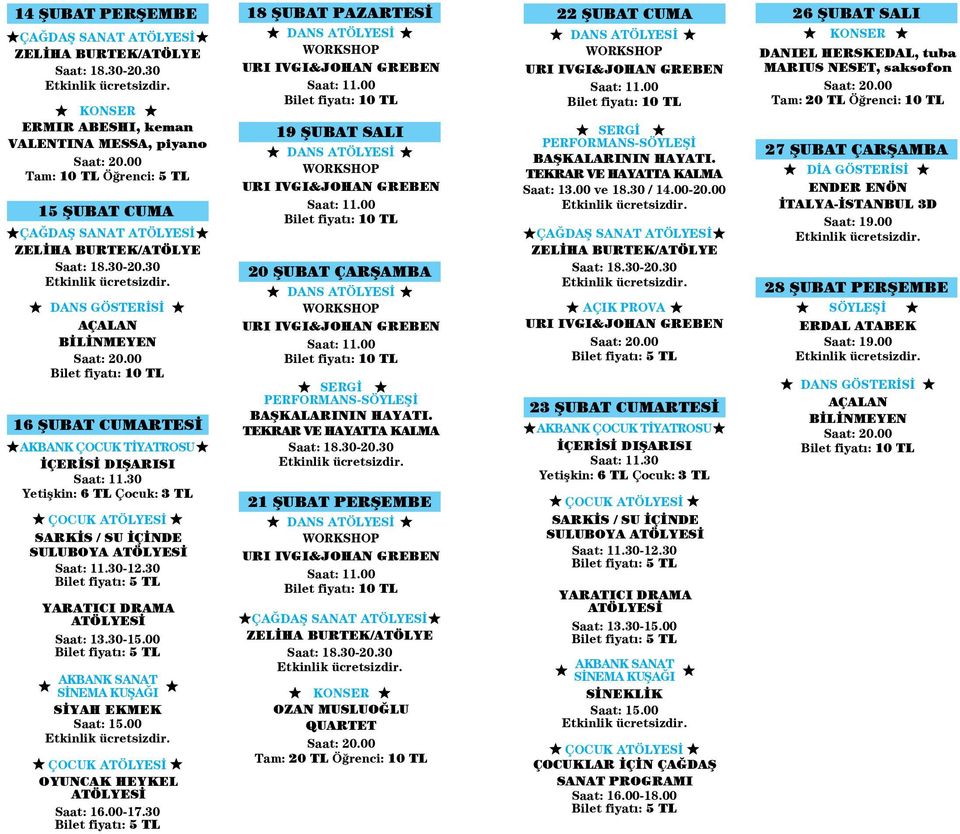 30 DANS GÖSTERİSİ AÇALAN BİLİNMEYEN Bilet fiyatı: 10 TL 16 ŞUBAT CUMARTESİ AKBANK ÇOCUK TİYATROSU İÇERİSİ DIŞARISI Saat: 11.