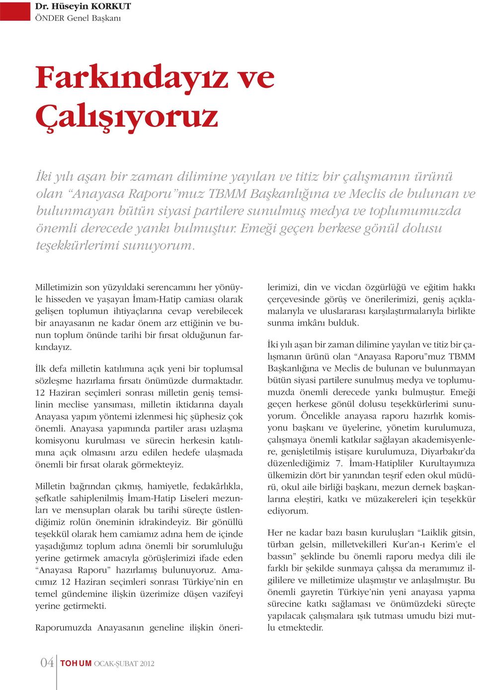 Milletimizin son yüzyıldaki serencamını her yönüyle hisseden ve yaşayan İmam-Hatip camiası olarak gelişen toplumun ihtiyaçlarına cevap verebilecek bir anayasanın ne kadar önem arz ettiğinin ve bunun