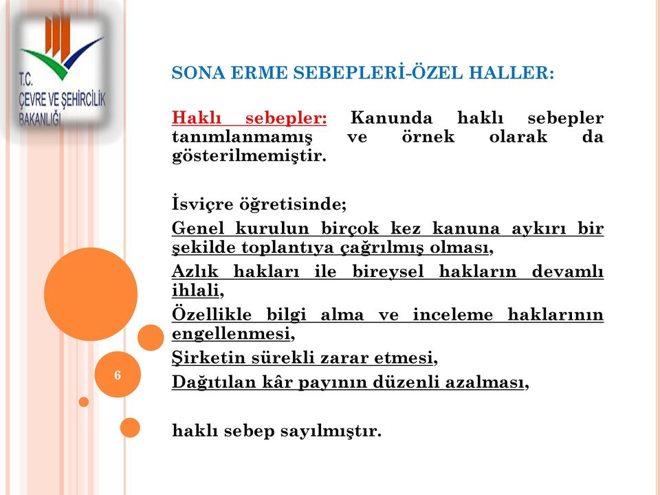 6 İsviçre öğretisinde; Genel kurulun birçok kez kanuna aykırı bir şekilde toplantıya çağrılmış olması,