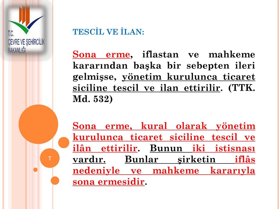 532) 7 Sona erme, kural olarak yönetim kurulunca ticaret siciline tescil ve ilân