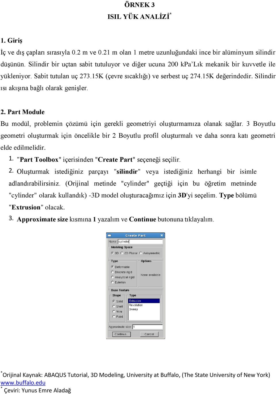 Silindir ısı akışına bağlı olarak genişler. 2. Part Module Bu modül, problemin çözümü için gerekli geometriyi oluşturmamıza olanak sağlar.