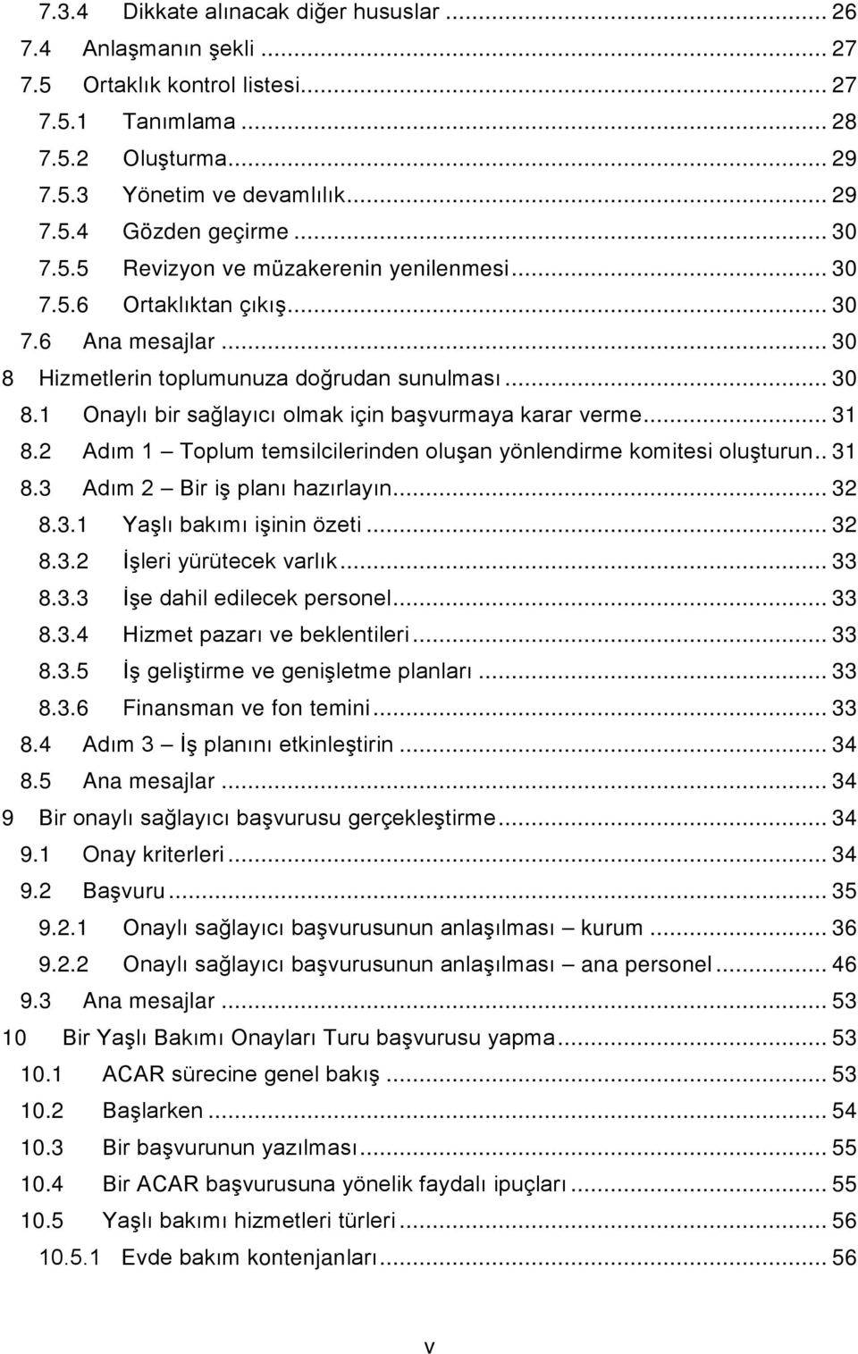 .. 31 8.2 Adım 1 Toplum temsilcilerinden oluşan yönlendirme komitesi oluşturun.. 31 8.3 Adım 2 Bir iş planı hazırlayın... 32 8.3.1 Yaşlı bakımı işinin özeti... 32 8.3.2 İşleri yürütecek varlık... 33 8.