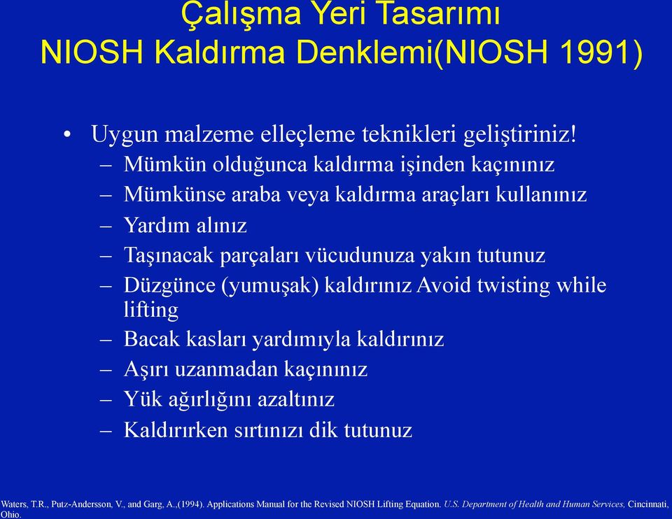 Mümkün olduğunca kaldırma işinden kaçınınız Mümkünse araba veya kaldırma araçları kullanınız Yardım alınız Taşınacak parçaları vücudunuza yakın tutunuz