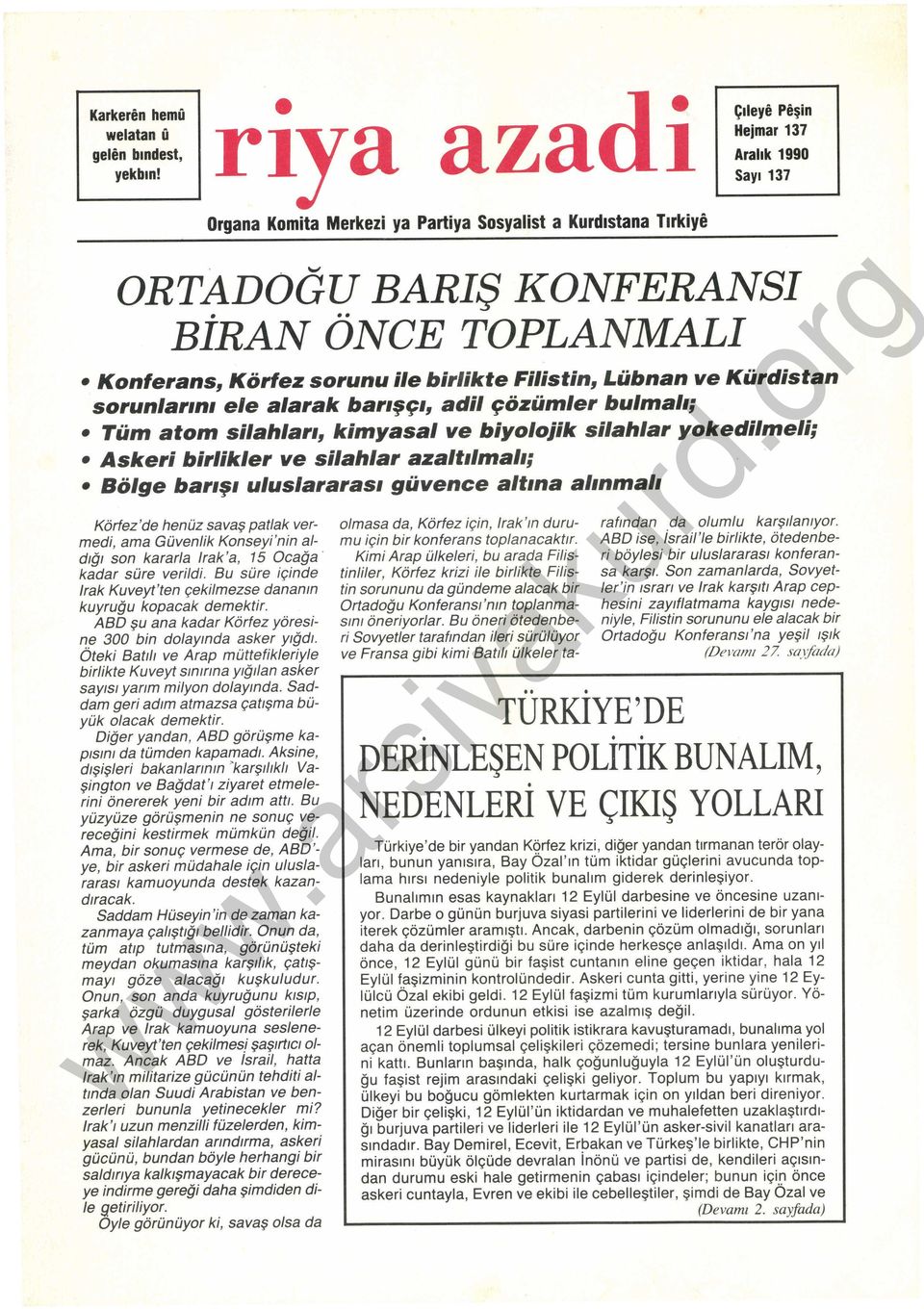 yokedilmeli; Askeri birlikler ve silahlar azaltılmalı; Bölge bar~şı uluslararası güvence altına alınmalı Körfez'de henüz savaş patlak vermedi, ama Güvenlik Konseyi'nin a/ dtğt son kararla lrak'a, 15