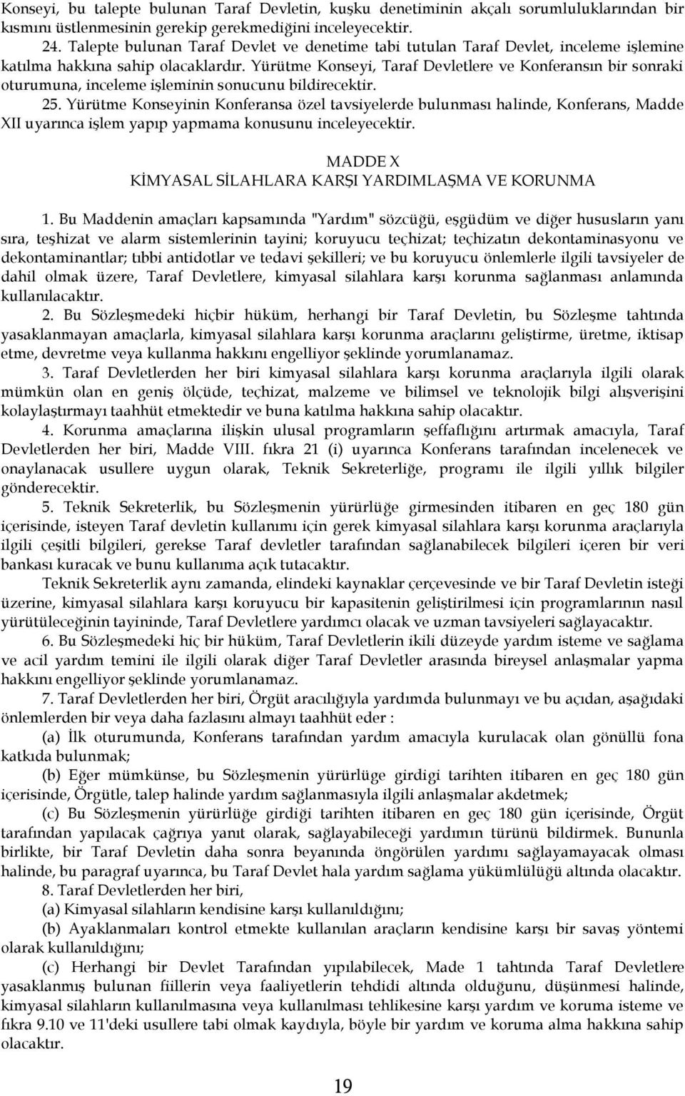 Yürütme Konseyi, Taraf Devletlere ve Konferansın bir sonraki oturumuna, inceleme işleminin sonucunu bildirecektir. 25.