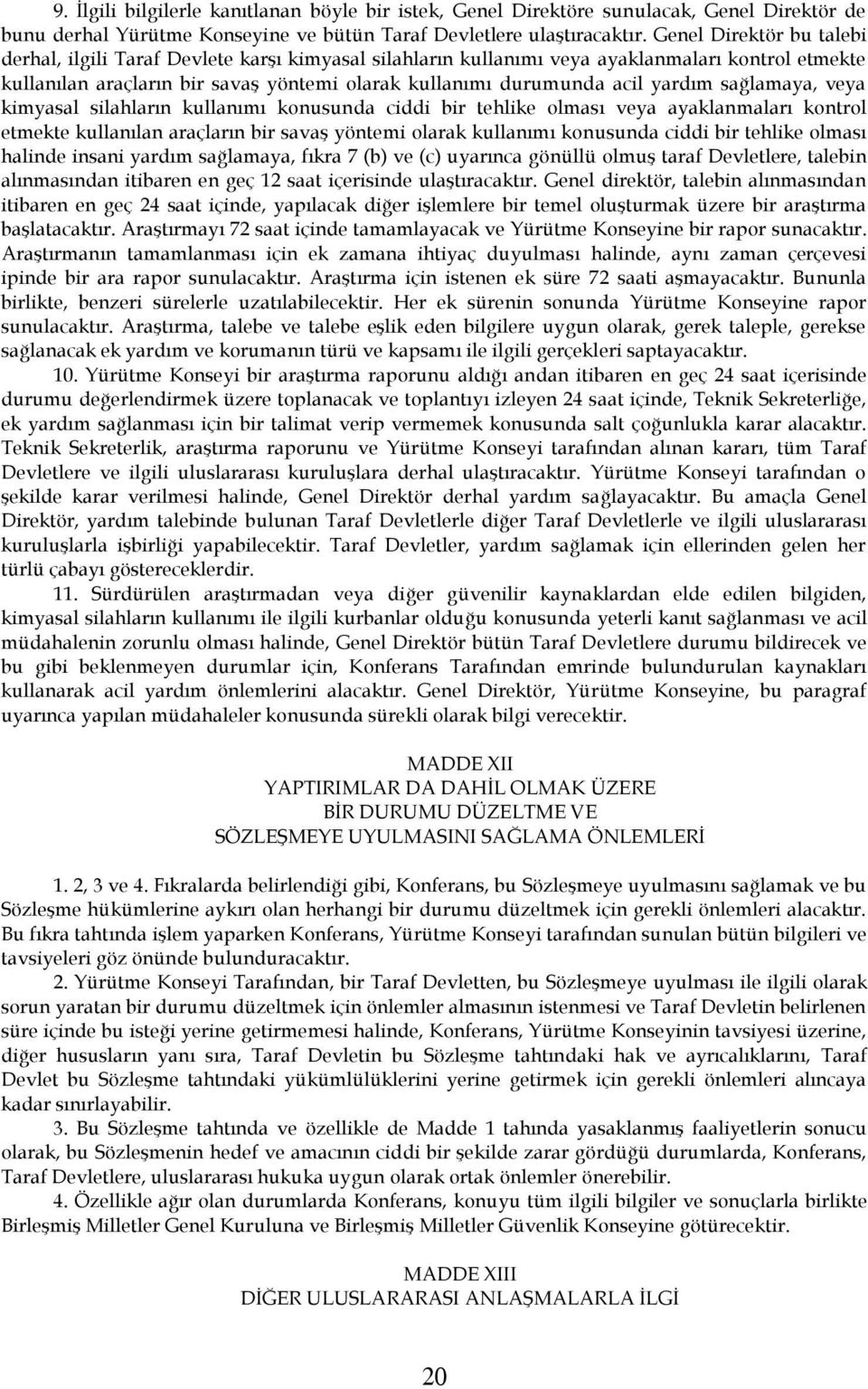 yardım sağlamaya, veya kimyasal silahların kullanımı konusunda ciddi bir tehlike olması veya ayaklanmaları kontrol etmekte kullanılan araçların bir savaş yöntemi olarak kullanımı konusunda ciddi bir