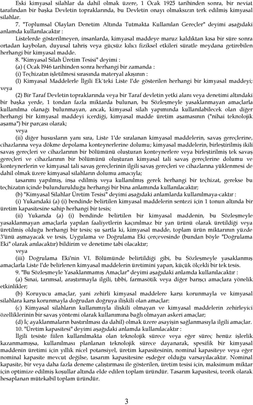 ortadan kaybolan, duyusal tahriş veya güçsüz kılıcı fiziksel etkileri süratle meydana getirebilen herhangi bir kimyasal madde. 8.