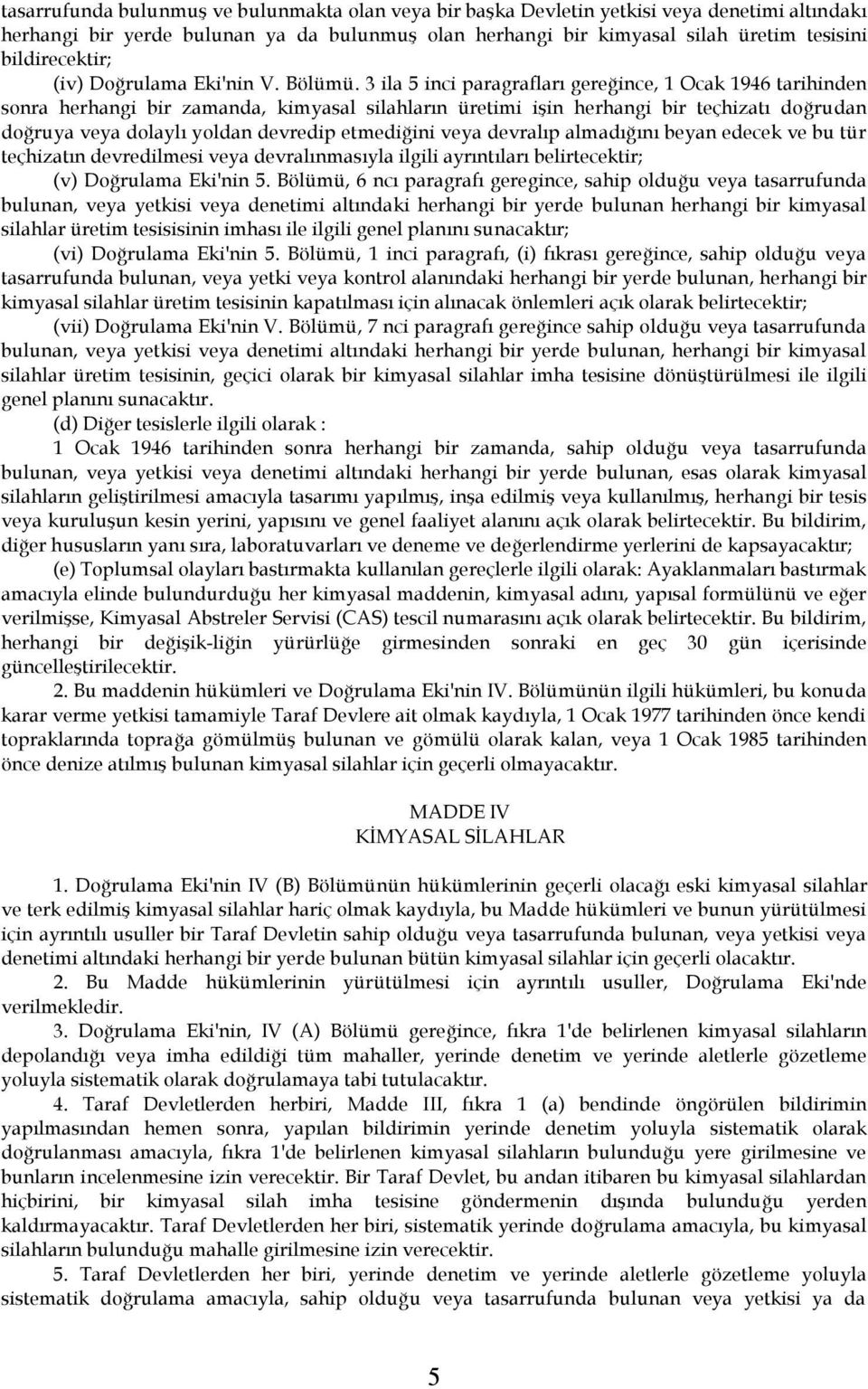 3 ila 5 inci paragrafları gereğince, 1 Ocak 1946 tarihinden sonra herhangi bir zamanda, kimyasal silahların üretimi işin herhangi bir teçhizatı doğrudan doğruya veya dolaylı yoldan devredip